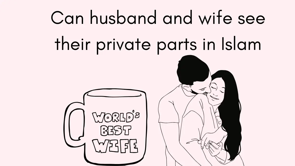 Can husband and wife see their private parts in Islam